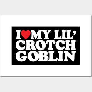 I love little Crotch Goblin funny meme Sarcastic Mom Posters and Art